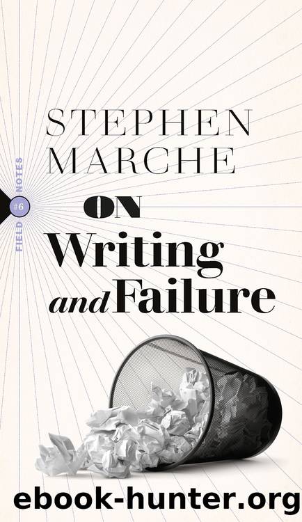 On Writing and Failure by Stephen Marche