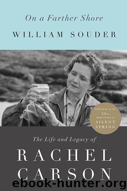 On a Farther Shore: The Life and Legacy of Rachel Carson, Author of Silent Spring by William Souder