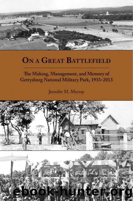 On a Great Battlefield : The Making, Management, and Memory of Gettysburg National Military Park, 1933-2013 by Jennifer M. Murray