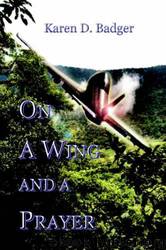On a Wing and a Prayer by Karen D Badger