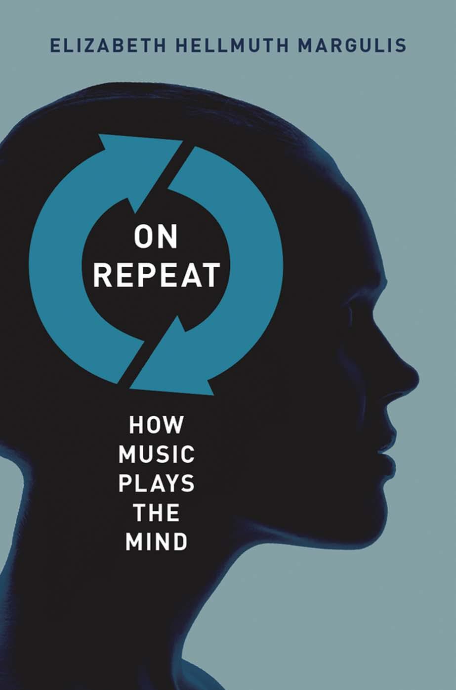 On repeat how music plays the mind by Margulis Elizabeth Hellmuth