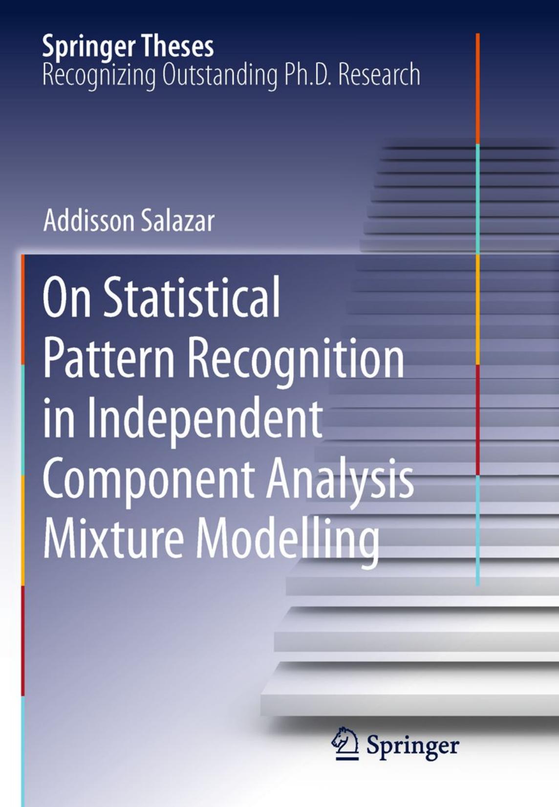 On statistical pattern recognition in independent component analysis mixture modelling by Addisson Salazar (auth.)