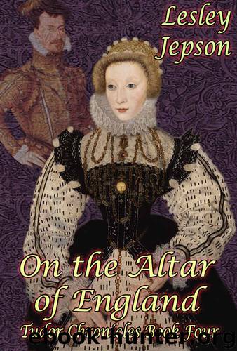 On the Altar of England (Tudor Chronicles Book 4) by Lesley Jepson
