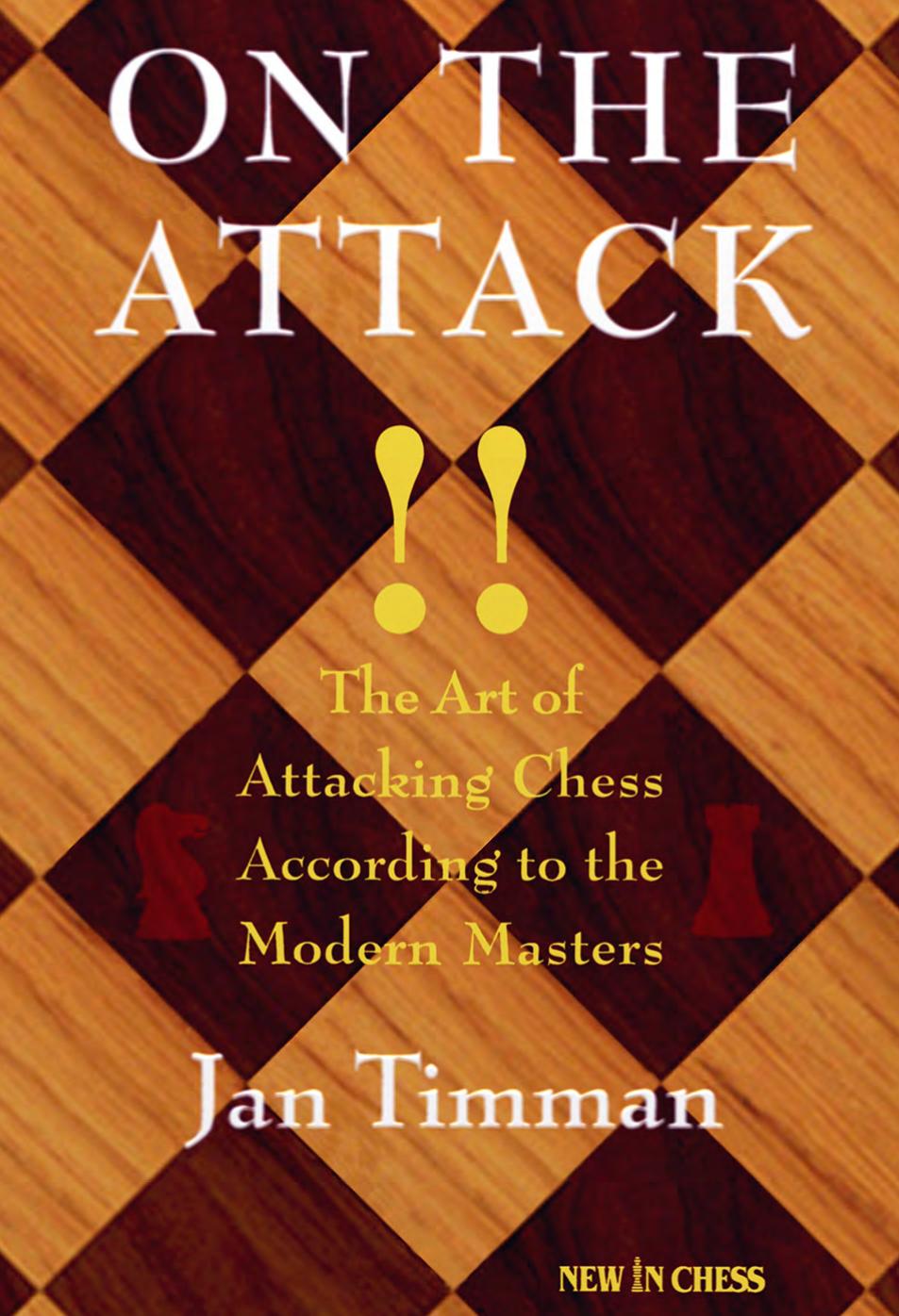 On the Attack: The Art of Attacking Chess According to the Modern Masters by Jan Timman; Piet Verhagen