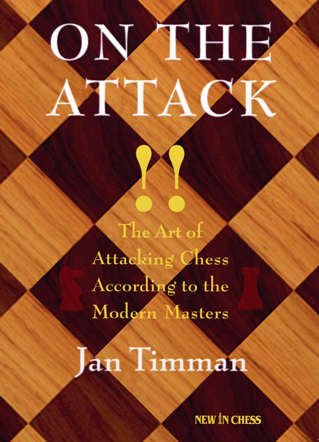 On the Attack: The Art of Attacking Chess According to the Modern Masters by Jan Timman
