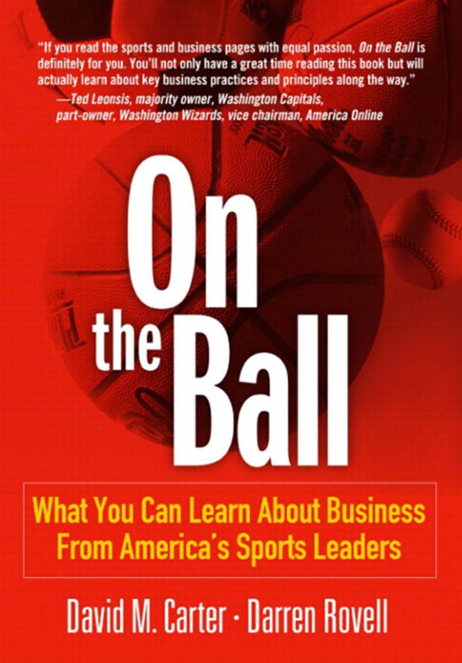 On the Ball: What You Can Learn About Business From America's Sports Leaders by David M. Carter Darren Rovell