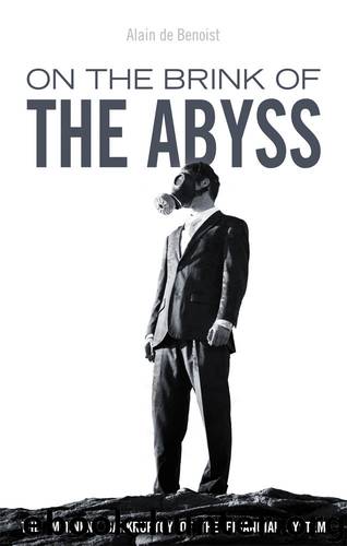 On the Brink of the Abyss: The Imminent Bankruptcy of the Financial System by Alain de Benoist