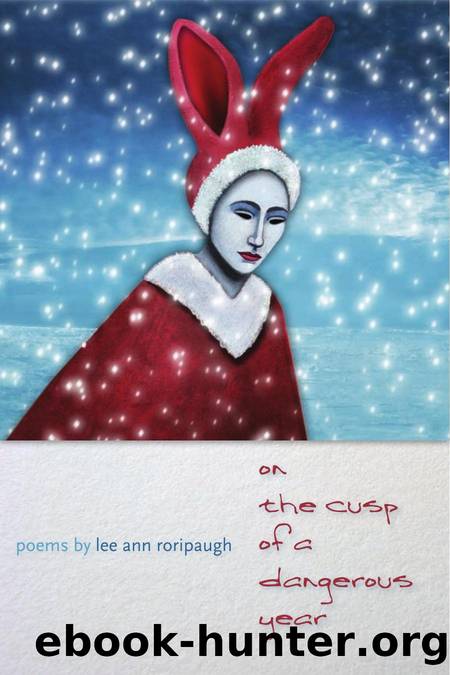 On the Cusp of a Dangerous Year by Lee Ann Roripaugh