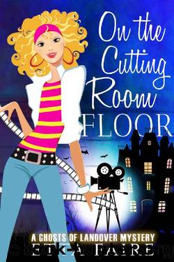 On the Cutting Room Floor (A Ghosts of Landover Mystery Book 8) by Etta Faire
