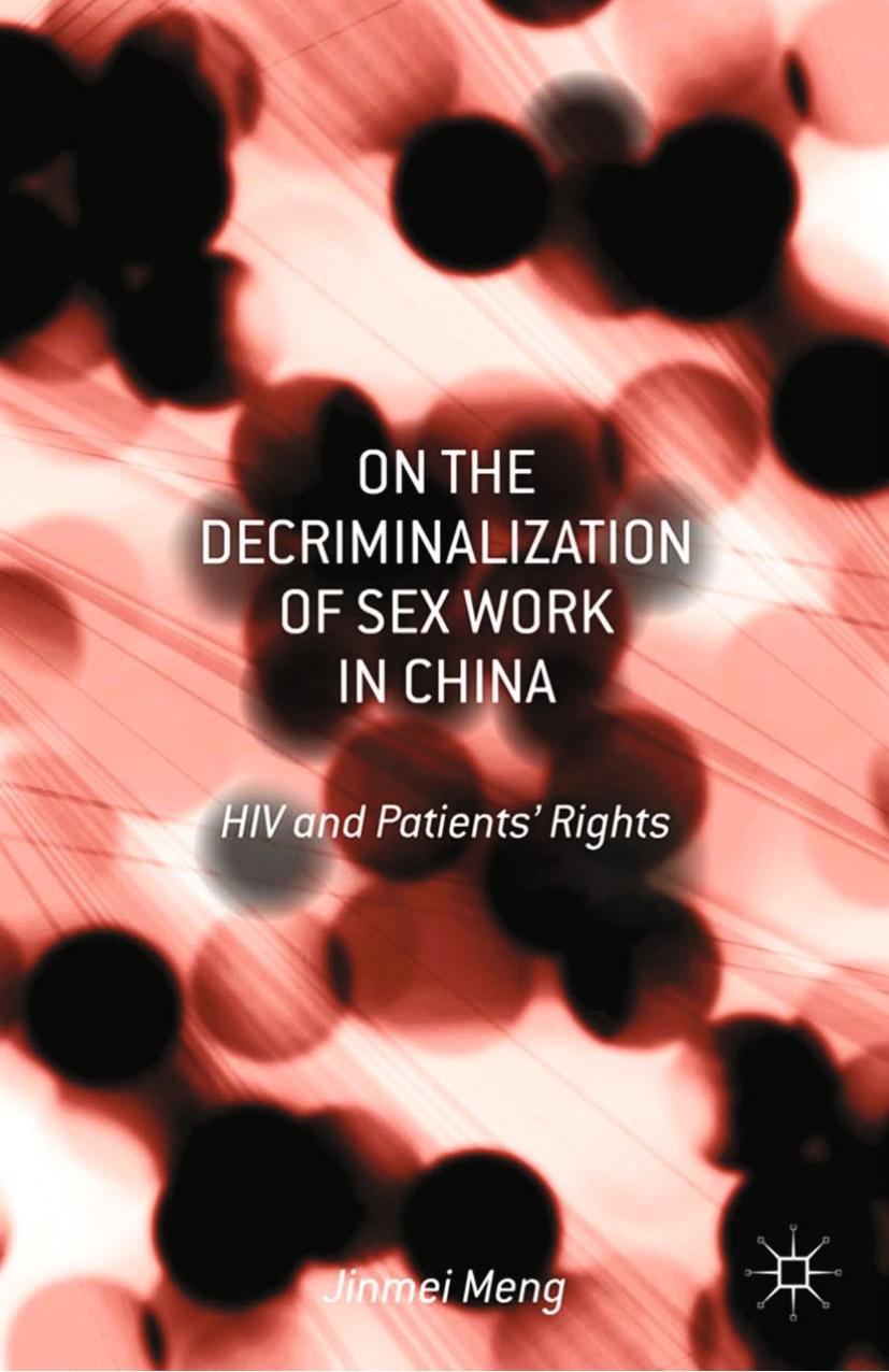 On the Decriminalization of Sex Work in China: HIV and Patientsâ Rights by Jinmei Meng (auth.)