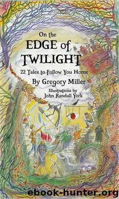 On the Edge of Twilight: 22 Tales to Follow You Home by Gregory Miller