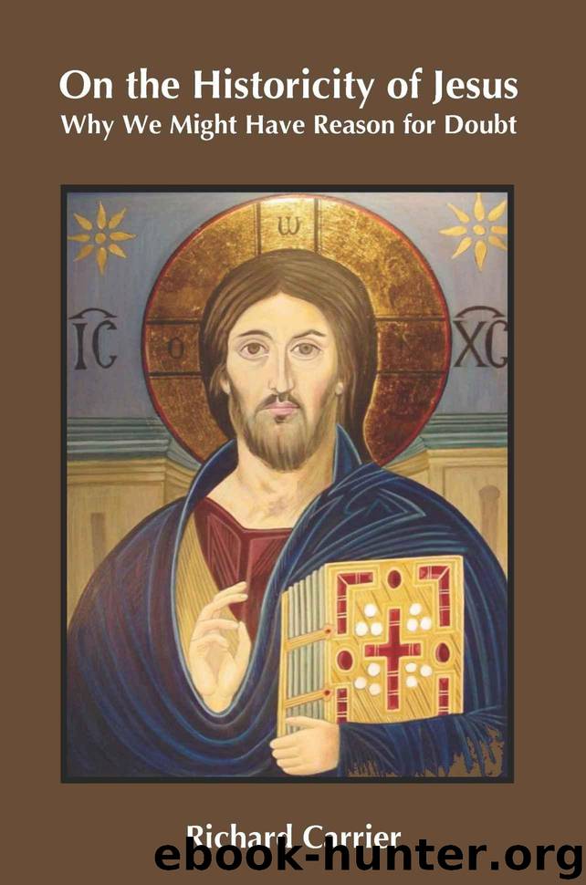 On the Historicity of Jesus: Why We Might Have Reason for Doubt by Carrier Richard