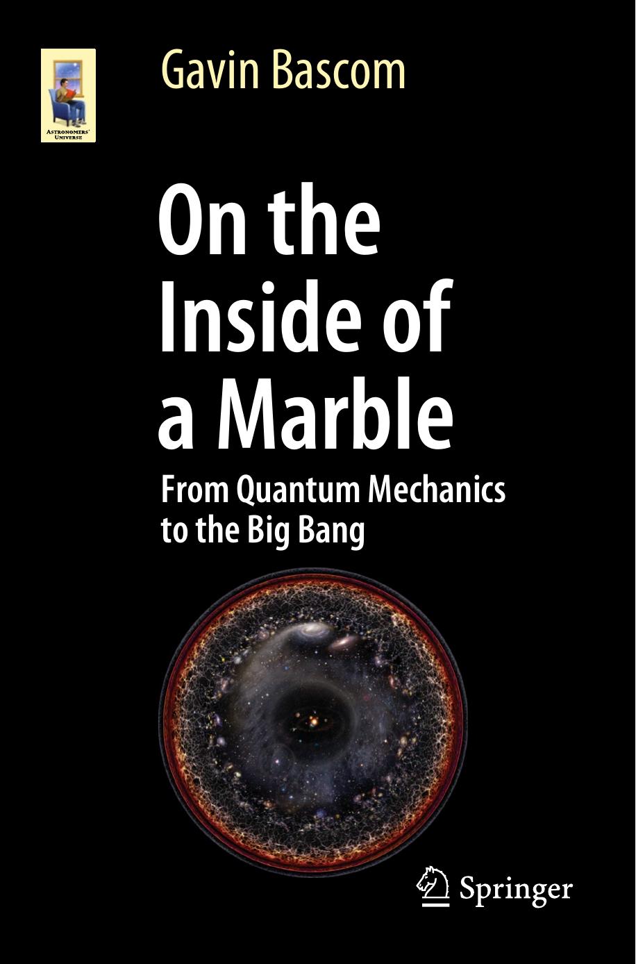 On the Inside of a Marble: From Quantum Mechanics to the Big Bang (Astronomers' Universe) by Unknow