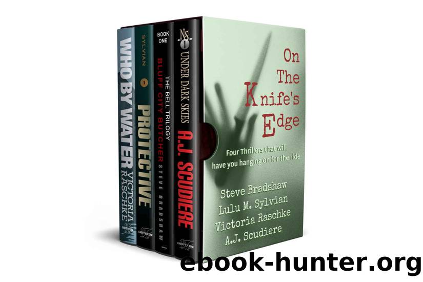 On the Knife's Edge - Four Novels to Keep You on the Edge of Your Seat: Under Dark Skies, Bluff City Butcher, Protective, Who By Water by Steve Bradshaw & Lulu M Sylvian & Victoria Raschke & A.J. Scudiere