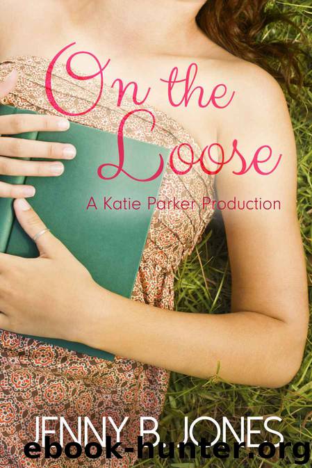 On the Loose (A Katie Parker Production) by Jenny B. Jones