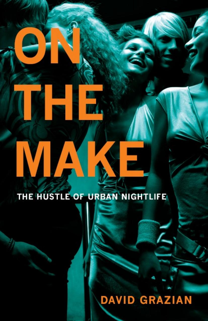 On the Make: The Hustle of Urban Nightlife by David Grazian