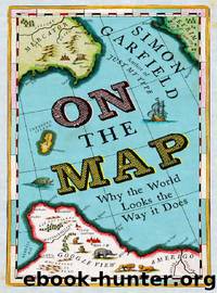 On the Map: A Mind-Expanding Exploration of the Way the World Looks by Simon Garfield