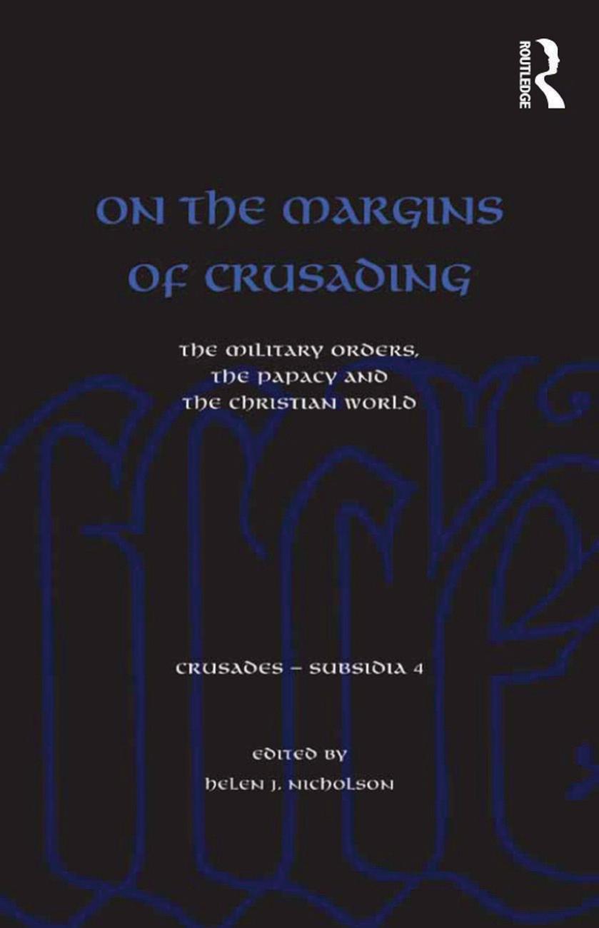 On the Margins of Crusading. The Military Orders, the Papacy and the Christian World by Helen J. Nicholson