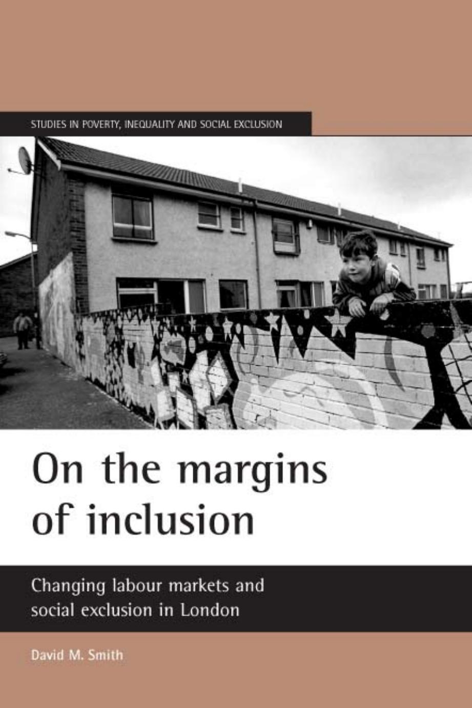 On the Margins of Inclusion: Changing Labour Markets and Social Exclusion in London (Studies in Poverty, Inequality and Social Exclusion) by David Smith