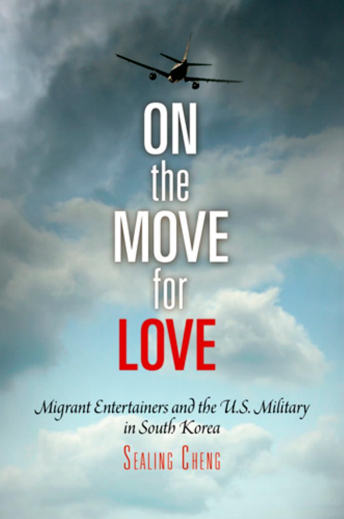 On the Move for Love: Migrant Entertainers and the U.S. Military in South Korea by By Sealing Cheng