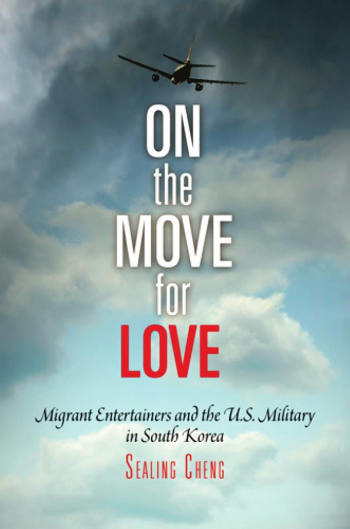 On the Move for Love: Migrant Entertainers and the U.S. Military in South Korea by Sealing Cheng