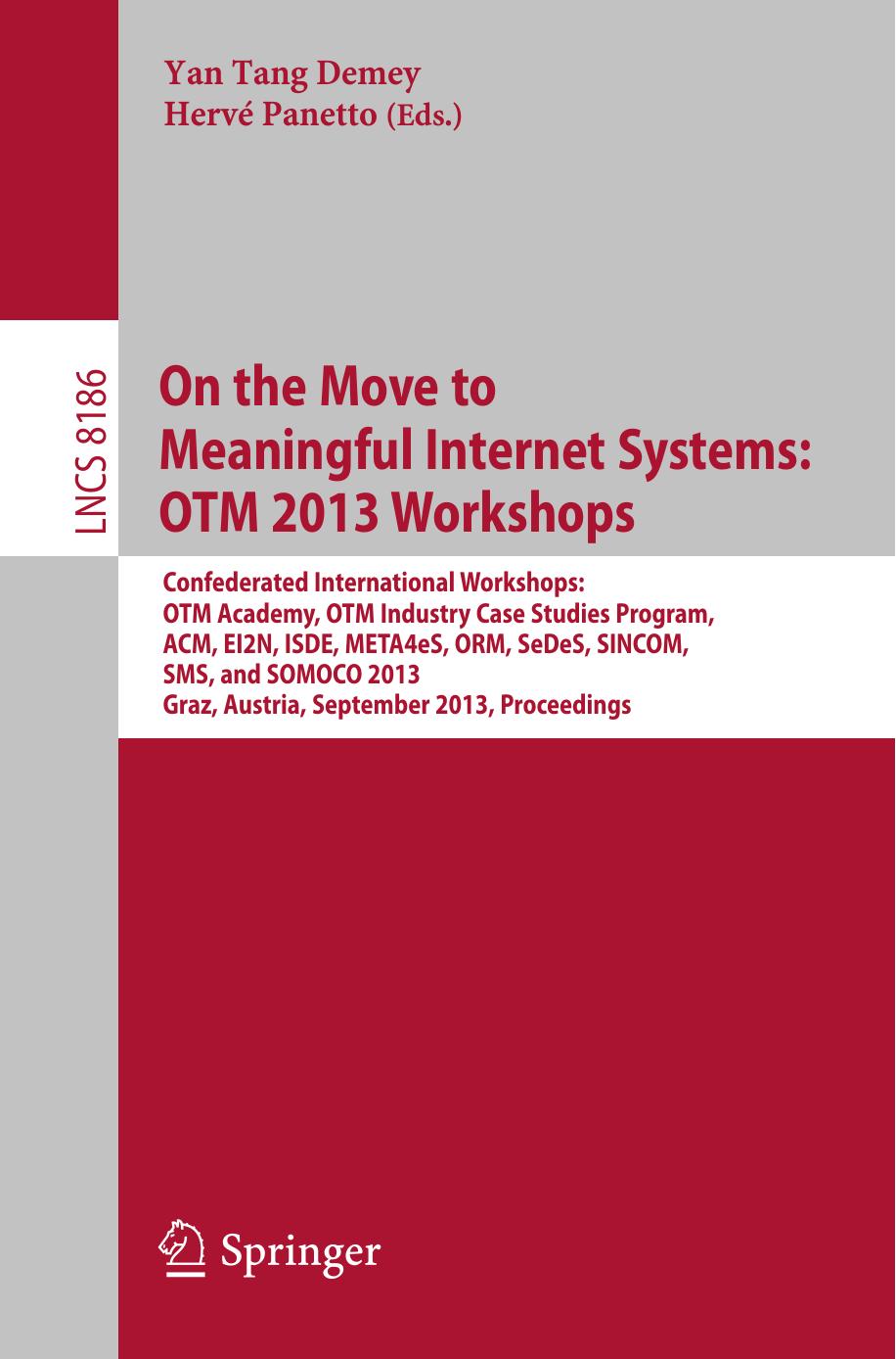 On the Move to Meaningful Internet Systems: OTM 2013 Workshops: Confederated International Workshops: OTM Academy, OTM Industry Case Studies Program, ACM, EI2N, ISDE, META4eS, ORM, by Peter Spyns Anja Metzner (auth.) Yan Tang Demey Hervé Panetto (eds.)