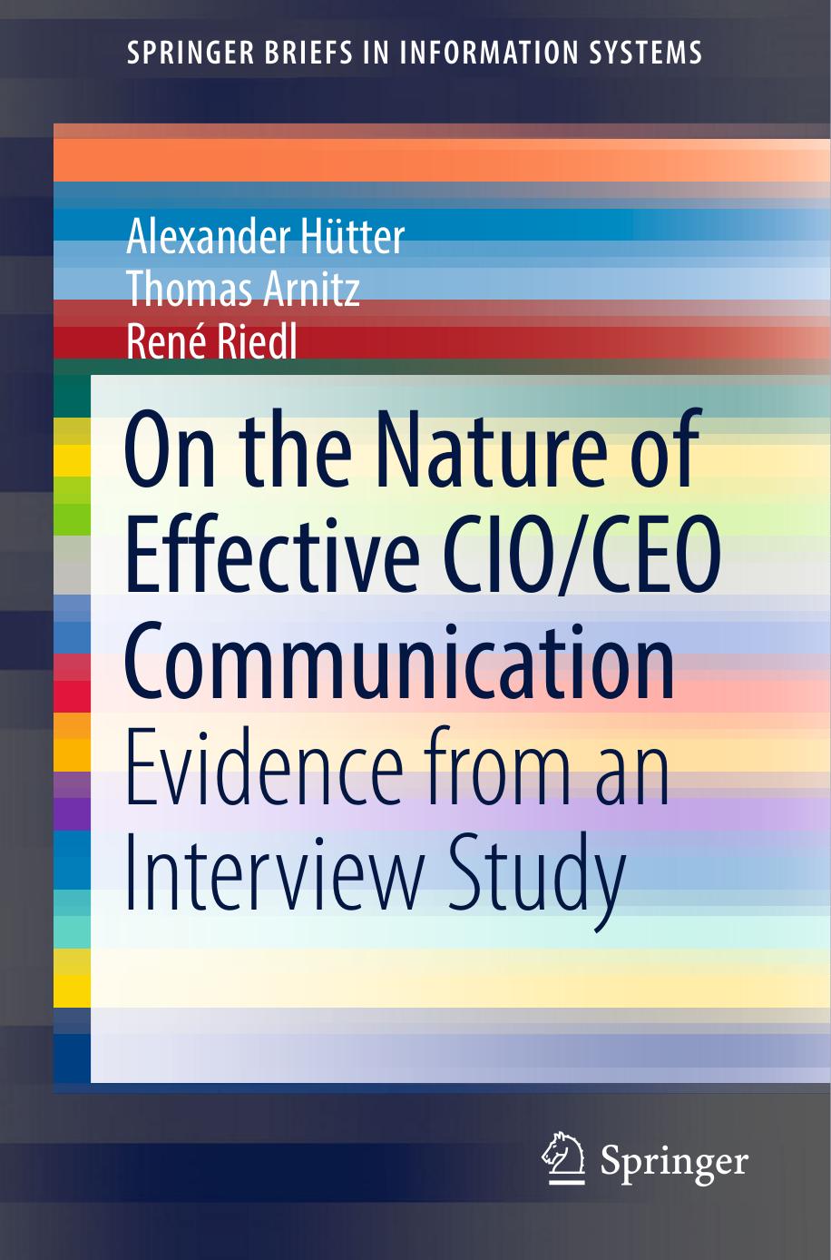 On the Nature of Effective CIO/CEO Communication: Evidence from an Interview Study by Alexander Hütter Thomas Arnitz René Riedl (auth.)