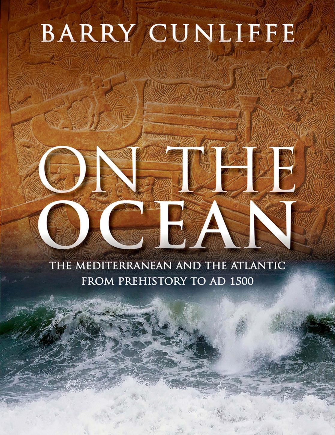 On the Ocean: The Mediterranean and the Atlantic from prehistory to AD 1500 by Barry Cunliffe