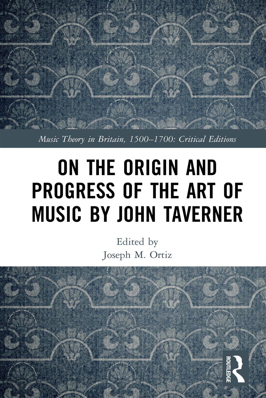 On the Origin and Progress of the Art of Music by John Taverner by Joseph M. Ortiz