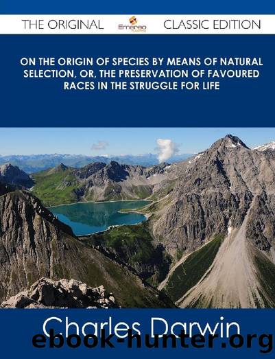 On the Origin of Species by Means of Natural Selection or the Preservation of Favoured Races in the Struggle for Life. (2nd edition) by Charles Darwin