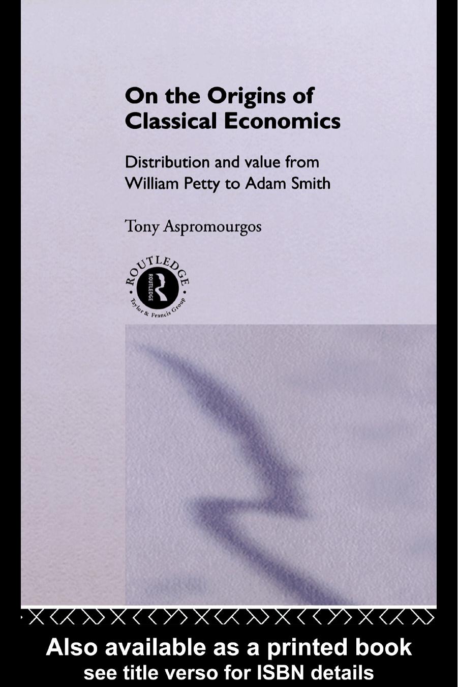 On the Origins of Classical Economics : Distribution and Value from William Petty to Adam Smith by Aspromourgos Tony(Author)