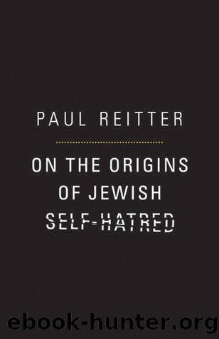 On the Origins of Jewish Self-Hatred by Reitter Paul;