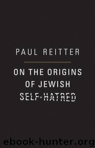 On the Origins of Jewish Self-Hatred by Reitter Paul