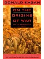 On the Origins of War and the Preservation of Peace by Donald Kagan