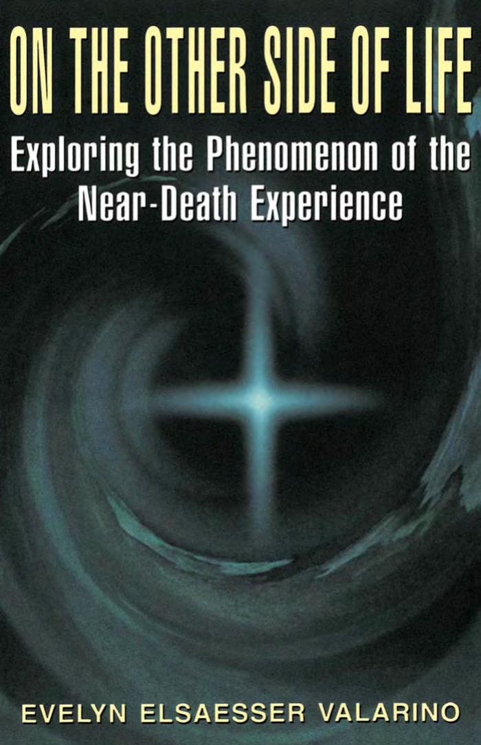 On the Other Side of Life : Exploring the Phenomenon of the Near-death Experience by Elsaesser Valarino Evelyn.; Escobar Michelle Herzig