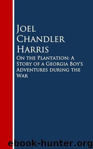 On the Plantation: A Story of a Georgia Boy's Adventures during the War by Joel Chandler Harris