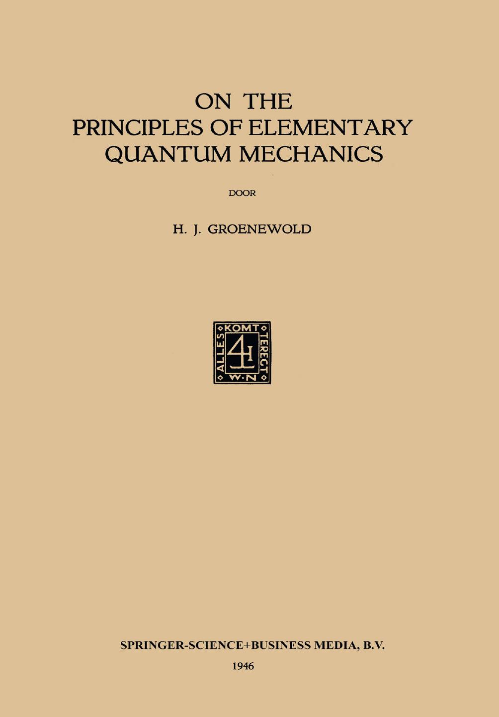 On the Principles of Elementary Quantum Mechanics by Hilbrand Johannes Groenewold (auth.)