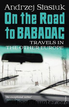 On the Road to Babadag: Travels in the Other Europe by Andrzej Stasiuk