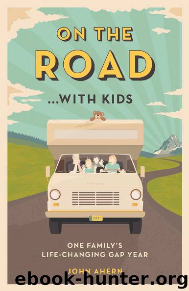 On the Road... with Kids - One Family's Life-Changing Gap Year by John Ahern