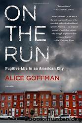 On the Run: Fugitive Life in an American City by Alice Goffman