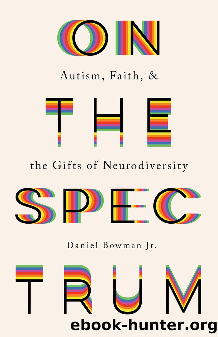 On the Spectrum: Autism, Faith, and the Gifts of Neurodiversity by Daniel Jr. Bowman