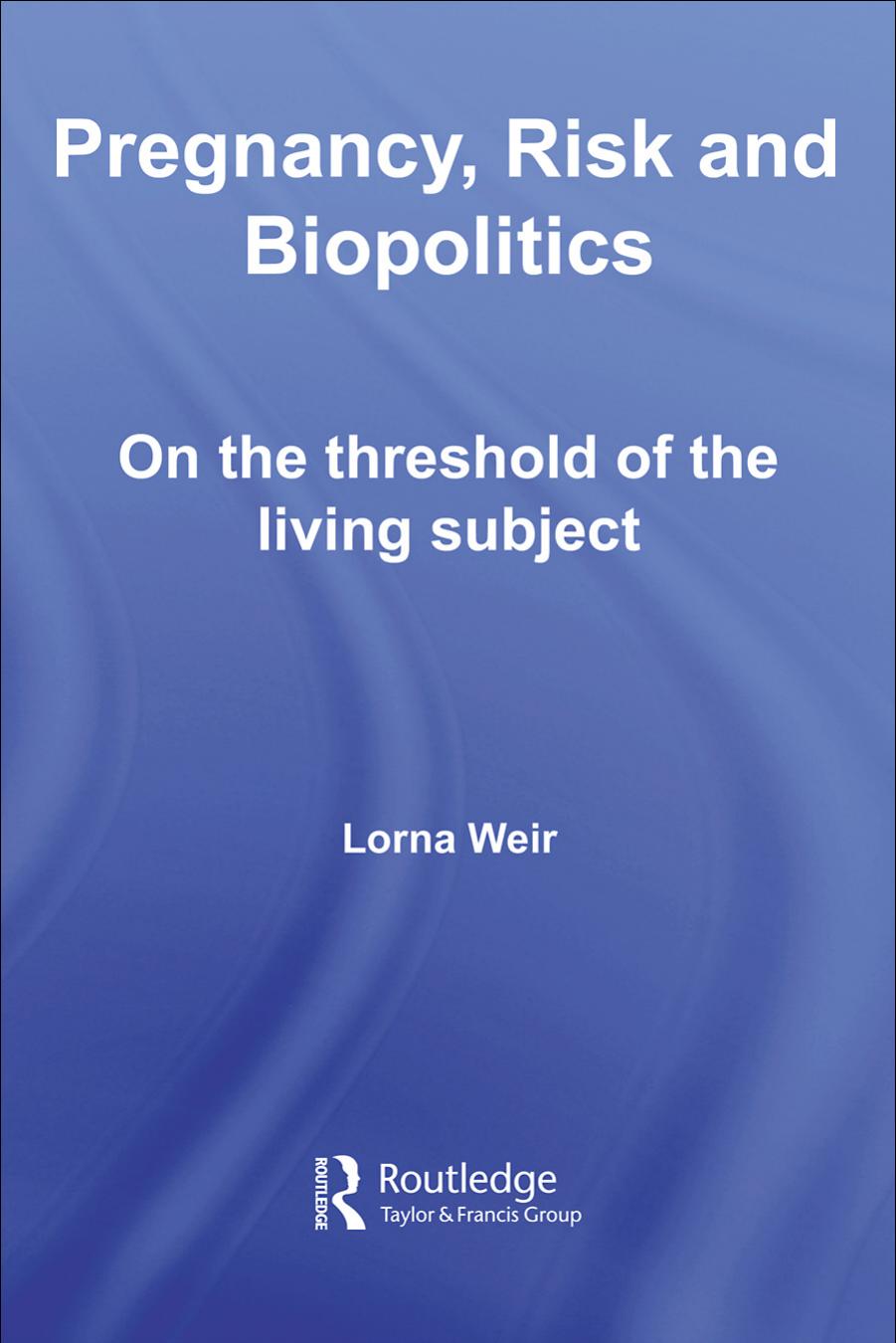 On the Threshold of the Living Subject: Pregnancy, Risk and Vital Politics (Transformations: Thinking Through Feminism) by Lorna Weir