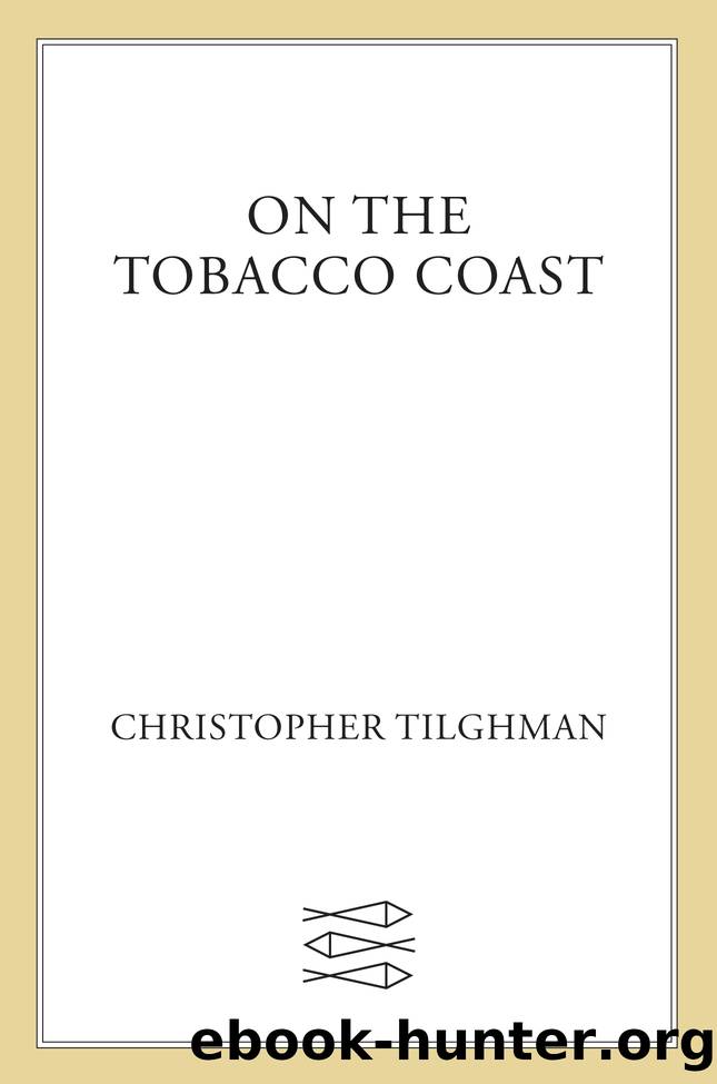 On the Tobacco Coast by Christopher Tilghman