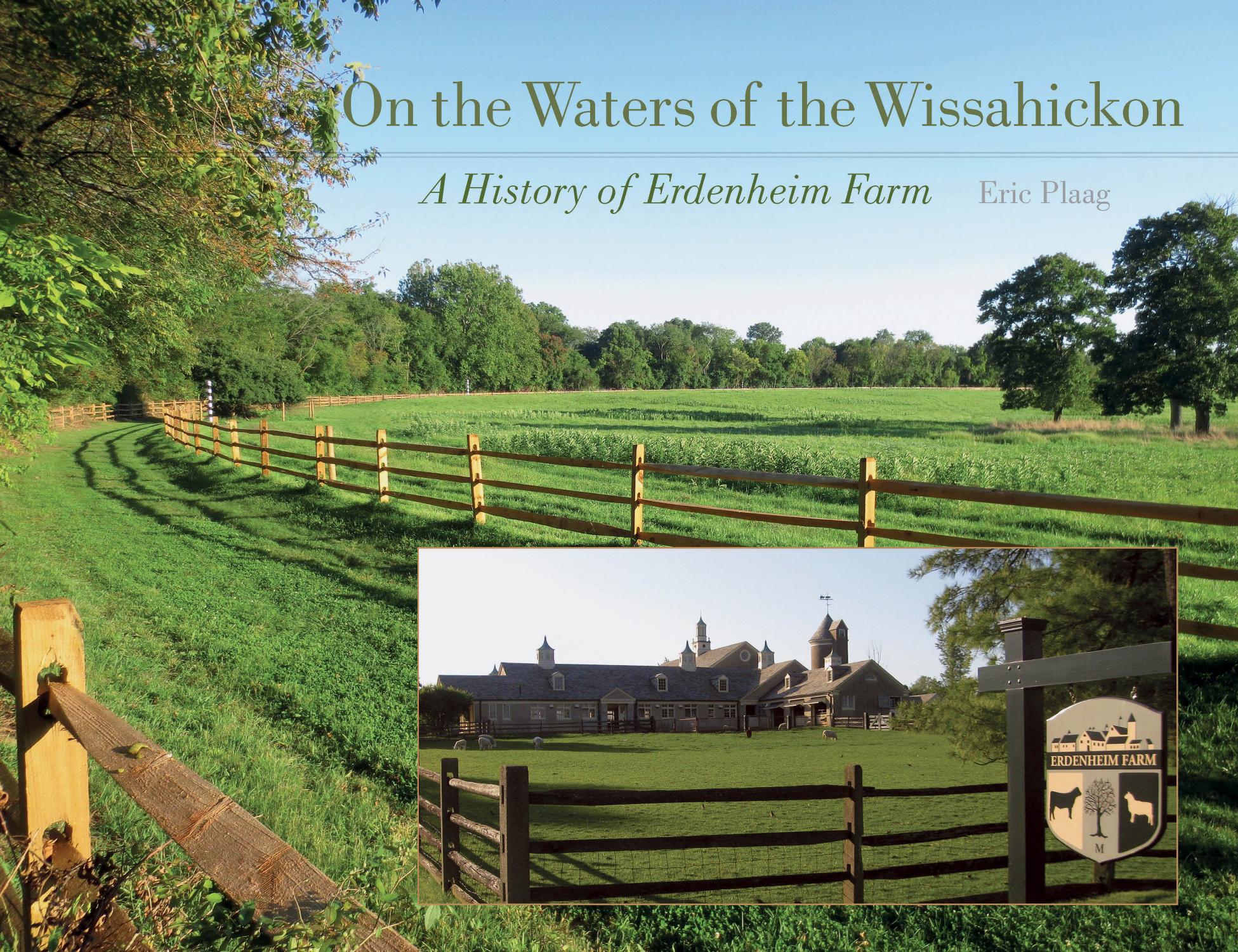 On the Waters of the Wissahickon: A History of Erdenheim Farm by Eric Plaag
