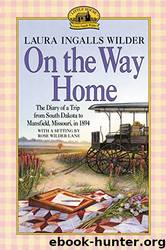 On the Way Home: The Diary of a Trip From South Dakota to Mansfield, Missouri, in 1894 by Laura Ingalls Wilder