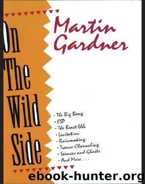 On the Wild Side: The Big Bang, ESP, The Beast 666, Levitation, Rainmaking, Trance-Channelingâ¦ by Martin Gardner