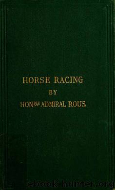 On the laws and practice of horse racing, etc., etc. by Rous Henry John 1795-1877