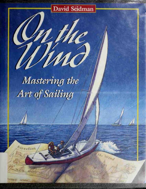 On the wind : mastering the art of sailing by Seidman David