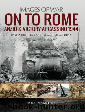 On to Rome: Anzio and Victory at Cassino, 1944: Rare Photographs from Wartime Archives (Images of War) by Jon Diamond