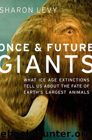 Once & Future Giants: What Ice Age Extinctions Tell Us About the Fate of Earth's Largest Animals by Sharon Levy